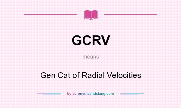 What does GCRV mean? It stands for Gen Cat of Radial Velocities