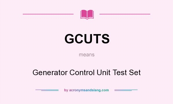 What does GCUTS mean? It stands for Generator Control Unit Test Set