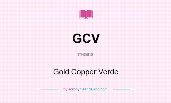 What does GCV mean? It stands for Gold Copper Verde