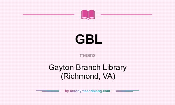 What does GBL mean? It stands for Gayton Branch Library (Richmond, VA)