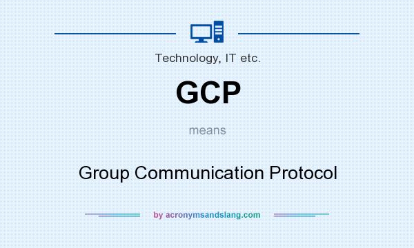 What does GCP mean? It stands for Group Communication Protocol