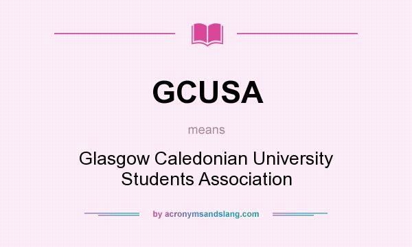 What does GCUSA mean? It stands for Glasgow Caledonian University Students Association