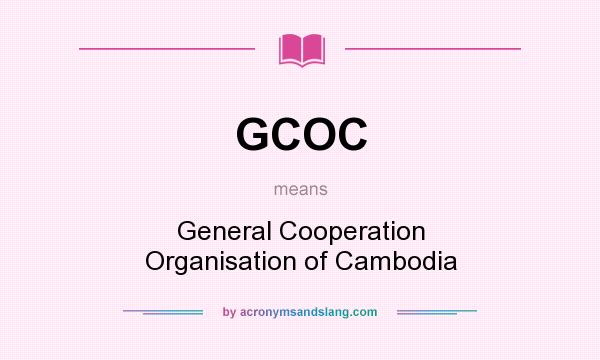 What does GCOC mean? It stands for General Cooperation Organisation of Cambodia