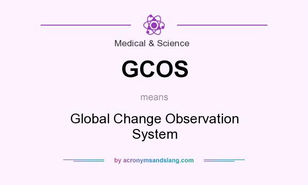 What does GCOS mean? It stands for Global Change Observation System