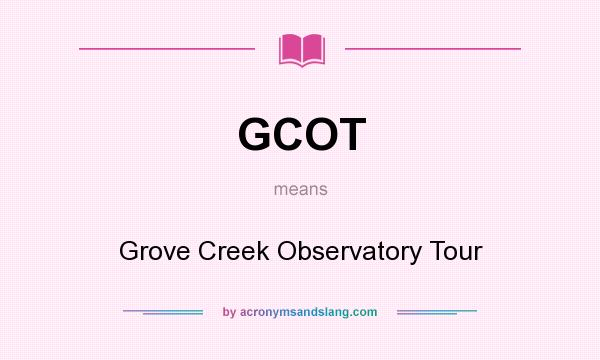 What does GCOT mean? It stands for Grove Creek Observatory Tour
