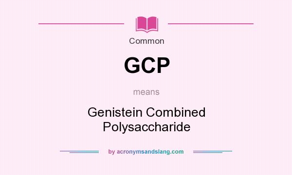 What does GCP mean? It stands for Genistein Combined Polysaccharide