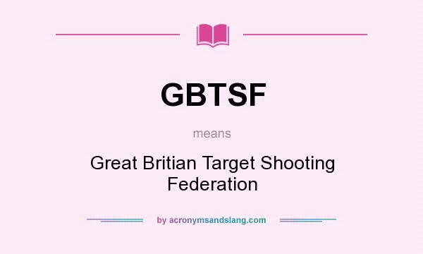 What does GBTSF mean? It stands for Great Britian Target Shooting Federation