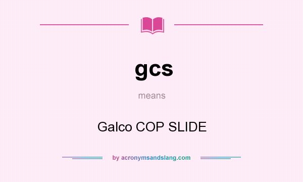 What does gcs mean? It stands for Galco COP SLIDE