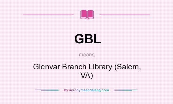 What does GBL mean? It stands for Glenvar Branch Library (Salem, VA)