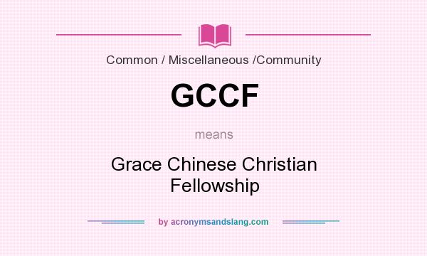 What does GCCF mean? It stands for Grace Chinese Christian Fellowship