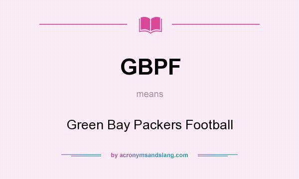 What does GBPF mean? It stands for Green Bay Packers Football