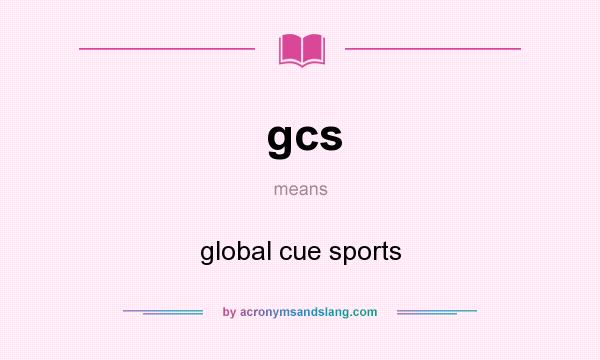 What does gcs mean? It stands for global cue sports