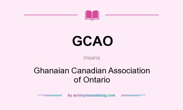 What does GCAO mean? It stands for Ghanaian Canadian Association of Ontario