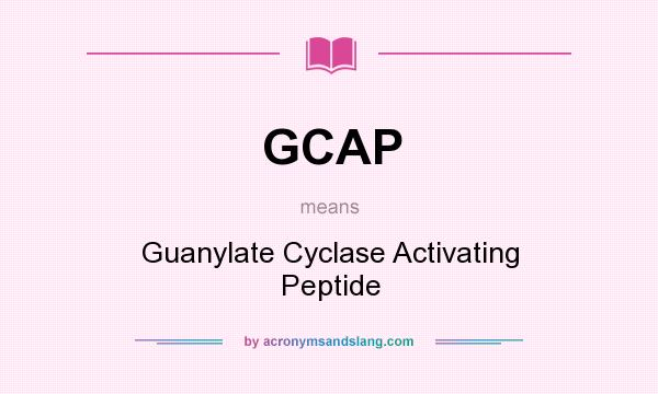 What does GCAP mean? It stands for Guanylate Cyclase Activating Peptide