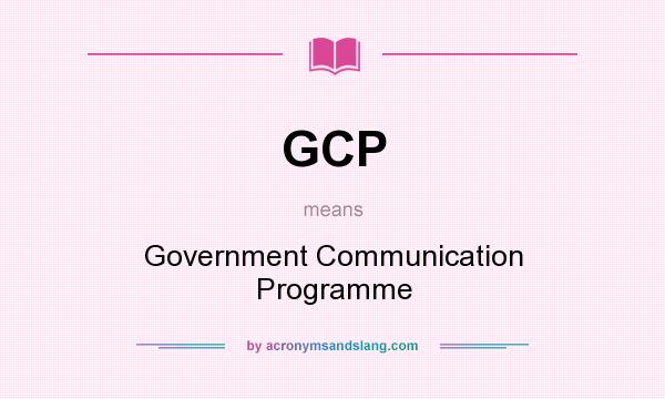 What does GCP mean? It stands for Government Communication Programme