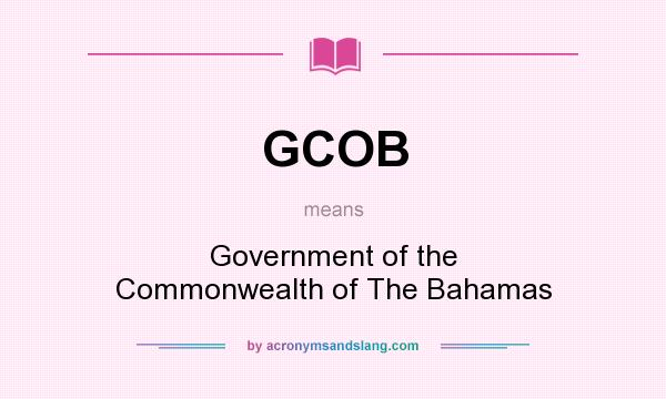 What does GCOB mean? It stands for Government of the Commonwealth of The Bahamas