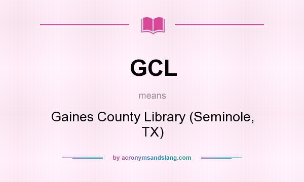 What does GCL mean? It stands for Gaines County Library (Seminole, TX)