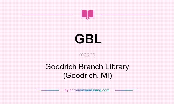 What does GBL mean? It stands for Goodrich Branch Library (Goodrich, MI)
