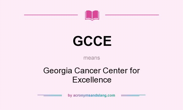 What does GCCE mean? It stands for Georgia Cancer Center for Excellence