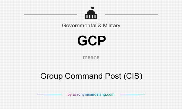 What does GCP mean? It stands for Group Command Post (CIS)