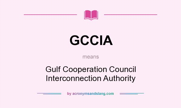 What does GCCIA mean? It stands for Gulf Cooperation Council Interconnection Authority