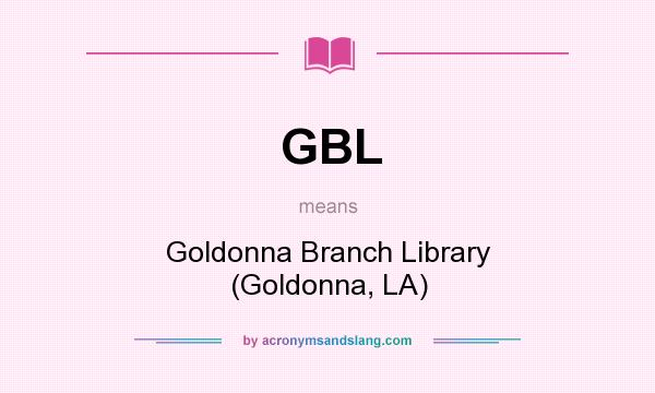 What does GBL mean? It stands for Goldonna Branch Library (Goldonna, LA)