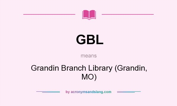 What does GBL mean? It stands for Grandin Branch Library (Grandin, MO)