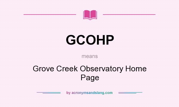 What does GCOHP mean? It stands for Grove Creek Observatory Home Page