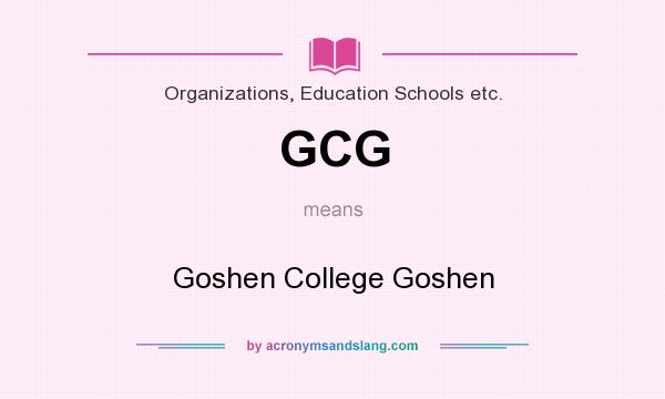 What does GCG mean? It stands for Goshen College Goshen