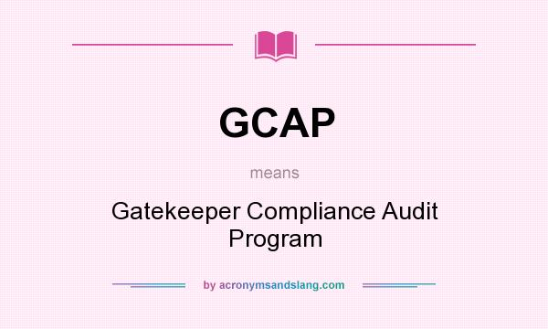What does GCAP mean? It stands for Gatekeeper Compliance Audit Program