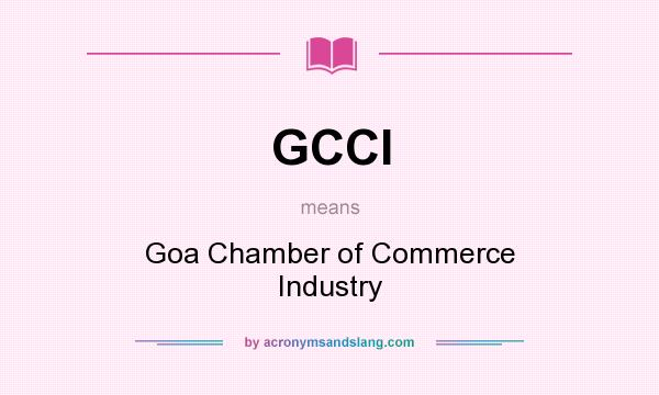 What does GCCI mean? It stands for Goa Chamber of Commerce Industry