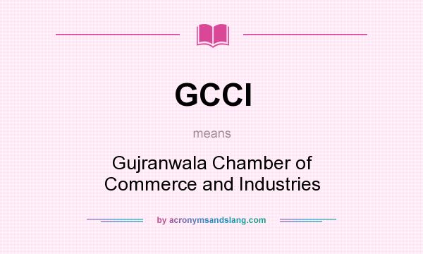 What does GCCI mean? It stands for Gujranwala Chamber of Commerce and Industries