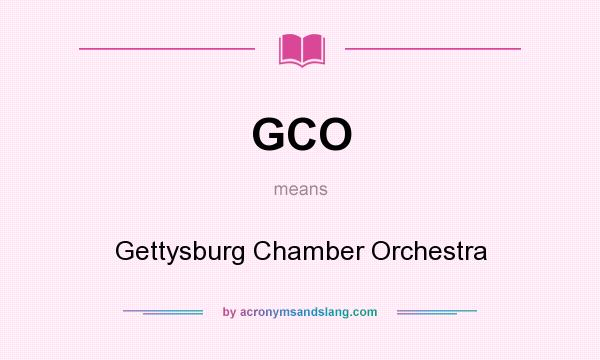 What does GCO mean? It stands for Gettysburg Chamber Orchestra