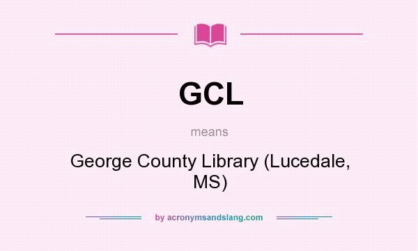 What does GCL mean? It stands for George County Library (Lucedale, MS)