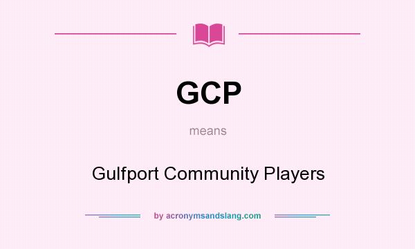 What does GCP mean? It stands for Gulfport Community Players