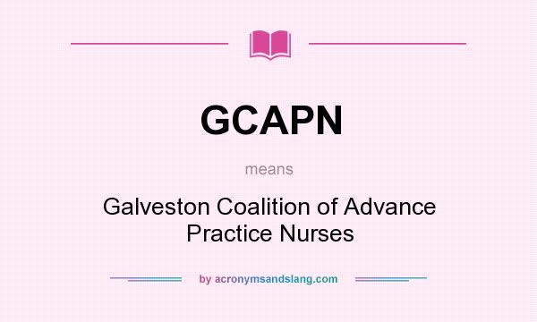 What does GCAPN mean? It stands for Galveston Coalition of Advance Practice Nurses