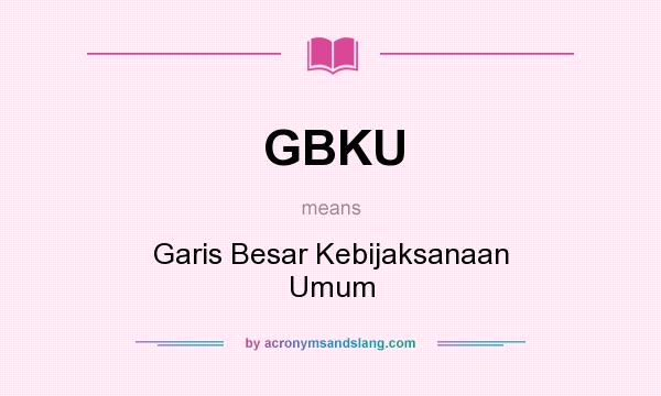 What does GBKU mean? It stands for Garis Besar Kebijaksanaan Umum