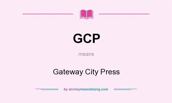 What does GCP mean? It stands for Gateway City Press