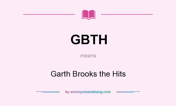 What does GBTH mean? It stands for Garth Brooks the Hits
