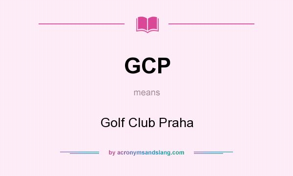 What does GCP mean? It stands for Golf Club Praha