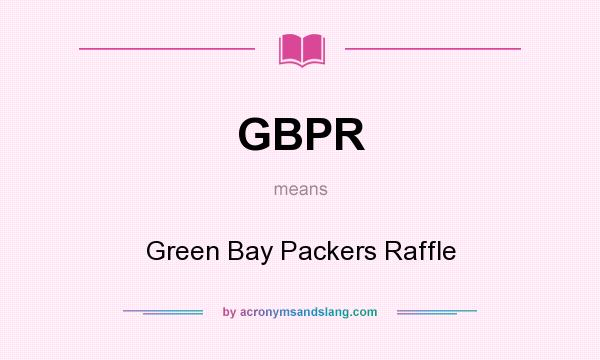 What does GBPR mean? It stands for Green Bay Packers Raffle