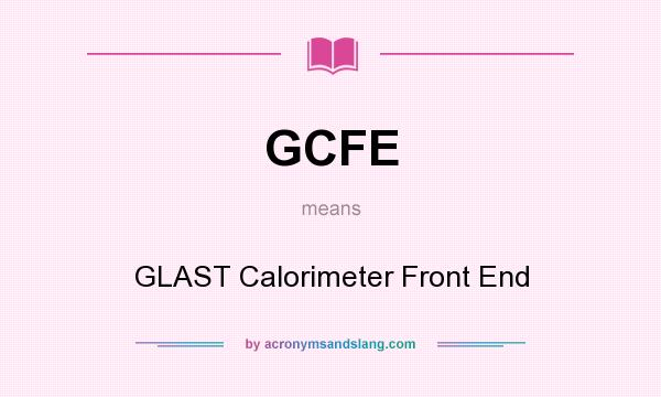 What does GCFE mean? It stands for GLAST Calorimeter Front End