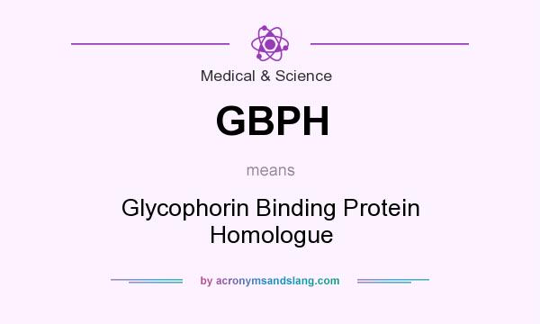 What does GBPH mean? It stands for Glycophorin Binding Protein Homologue