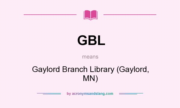 What does GBL mean? It stands for Gaylord Branch Library (Gaylord, MN)