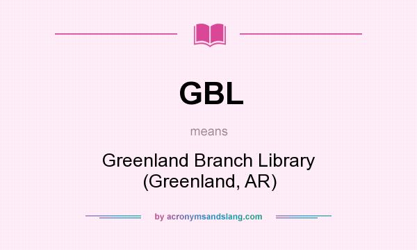 What does GBL mean? It stands for Greenland Branch Library (Greenland, AR)