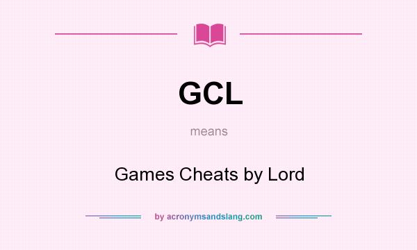 What does GCL mean? It stands for Games Cheats by Lord