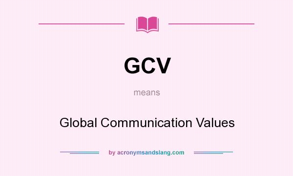 What does GCV mean? It stands for Global Communication Values
