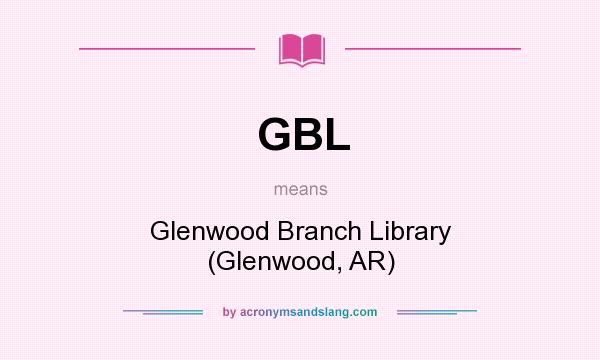 What does GBL mean? It stands for Glenwood Branch Library (Glenwood, AR)
