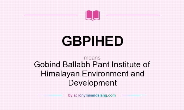 What does GBPIHED mean? It stands for Gobind Ballabh Pant Institute of Himalayan Environment and Development