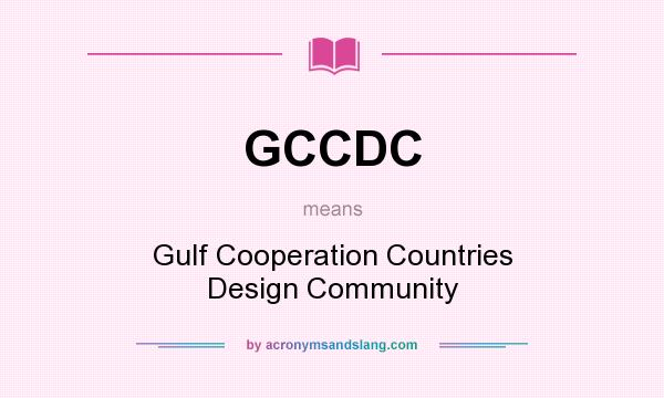 What does GCCDC mean? It stands for Gulf Cooperation Countries Design Community